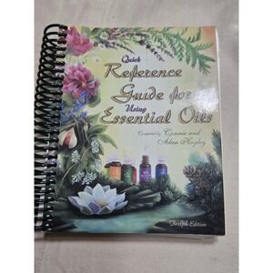 Quick Reference Guide for Using Essential Oils 12th Edition Higley Spiral Bound